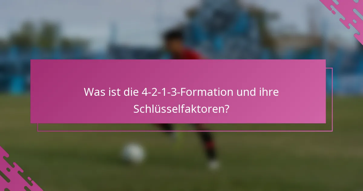Was ist die 4-2-1-3-Formation und ihre Schlüsselfaktoren?
