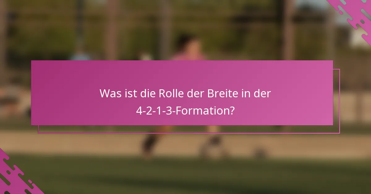 Was ist die Rolle der Breite in der 4-2-1-3-Formation?