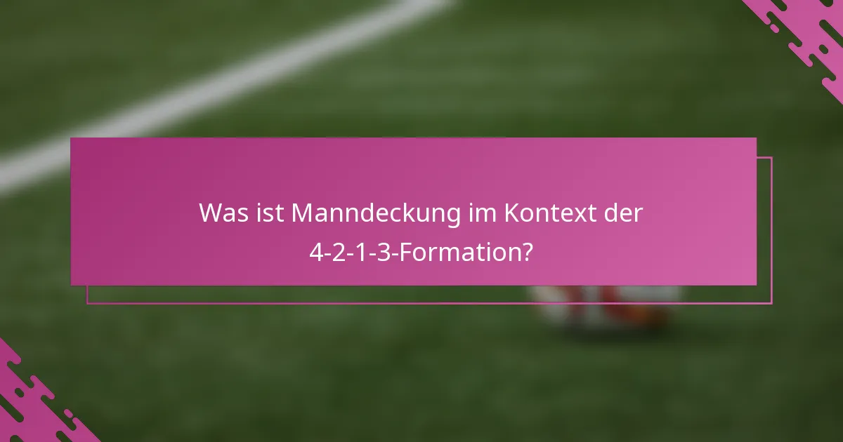 Was ist Manndeckung im Kontext der 4-2-1-3-Formation?
