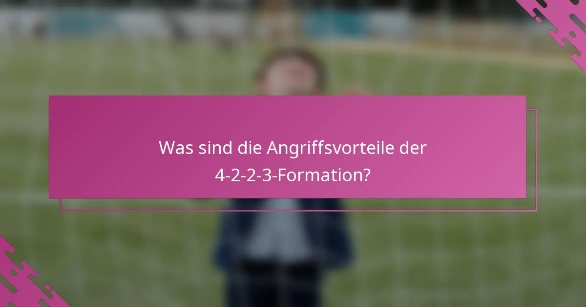 Was sind die Angriffsvorteile der 4-2-2-3-Formation?