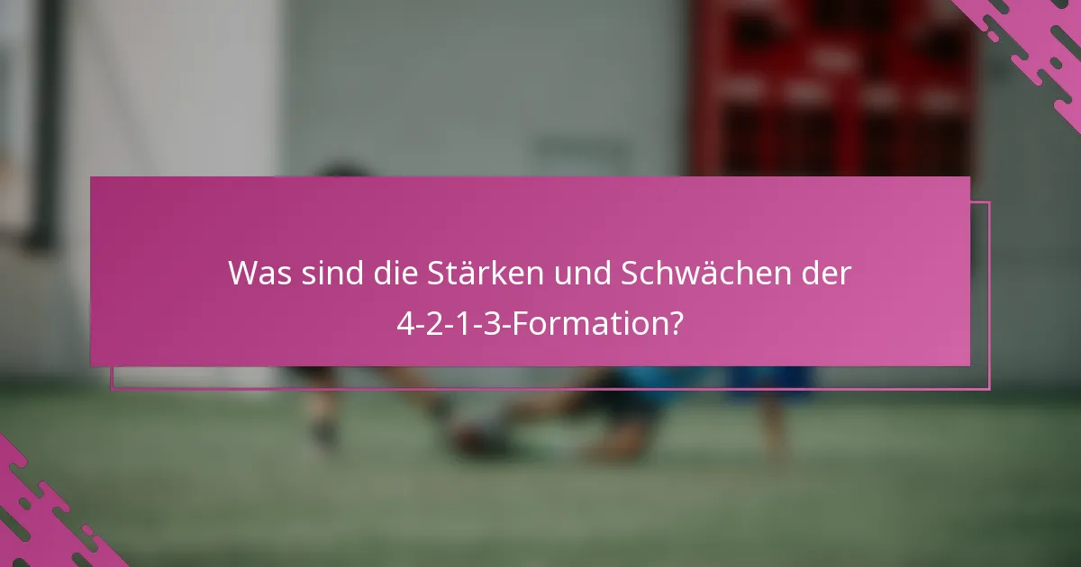 Was sind die Stärken und Schwächen der 4-2-1-3-Formation?