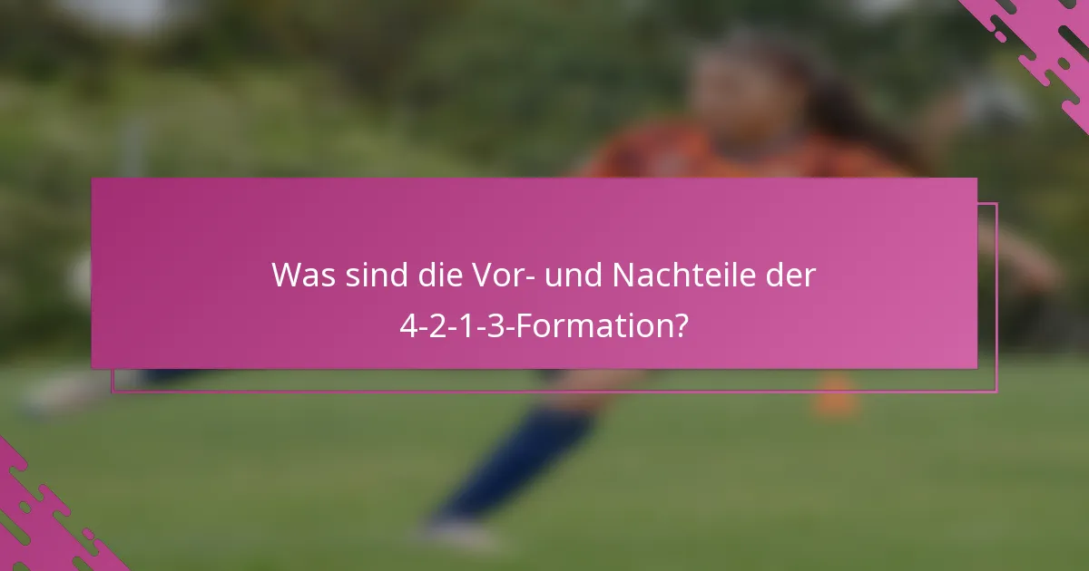 Was sind die Vor- und Nachteile der 4-2-1-3-Formation?