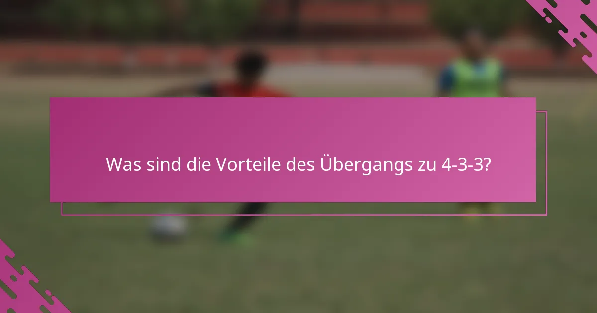 Was sind die Vorteile des Übergangs zu 4-3-3?