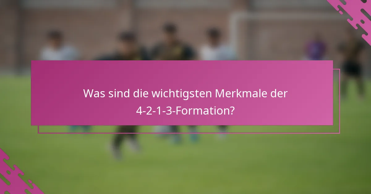 Was sind die wichtigsten Merkmale der 4-2-1-3-Formation?