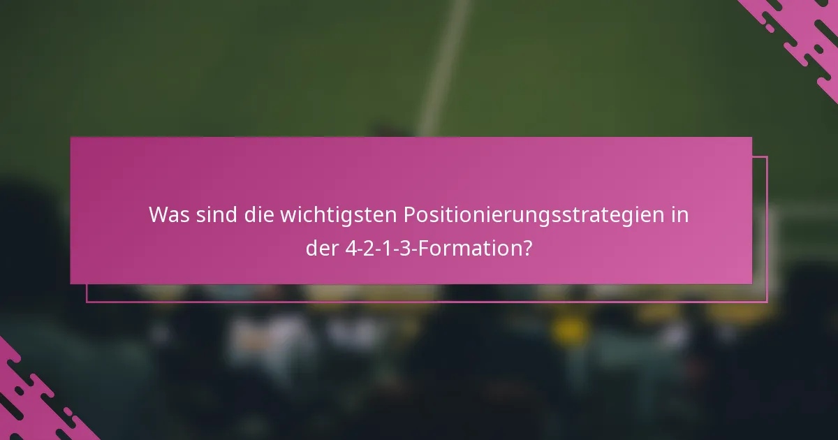 Was sind die wichtigsten Positionierungsstrategien in der 4-2-1-3-Formation?