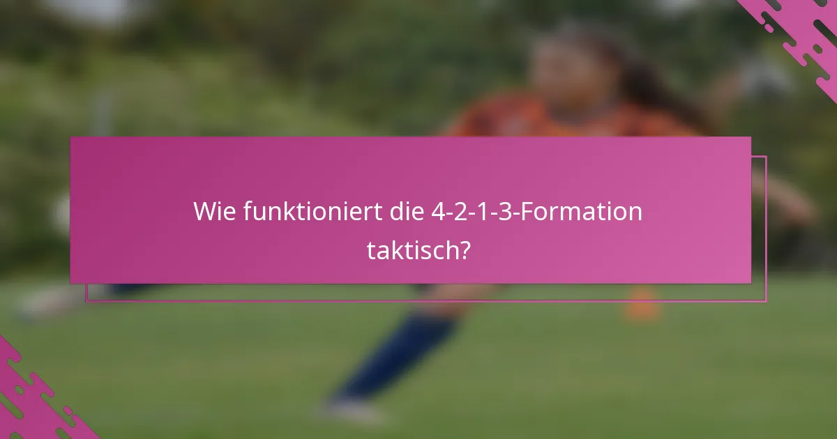 Wie funktioniert die 4-2-1-3-Formation taktisch?