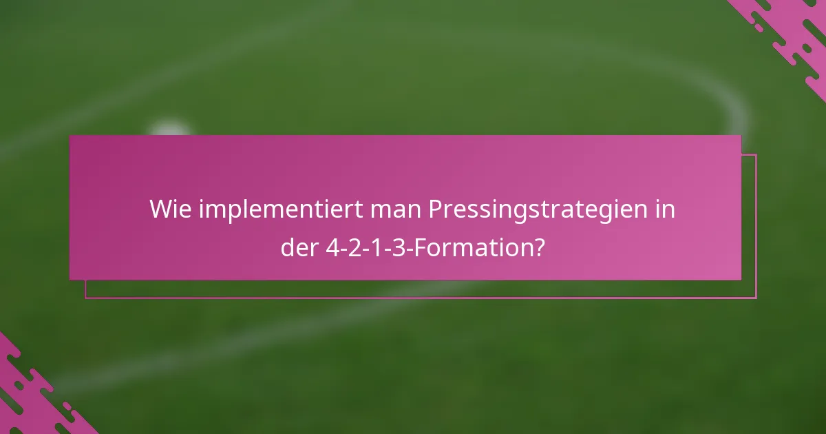 Wie implementiert man Pressingstrategien in der 4-2-1-3-Formation?