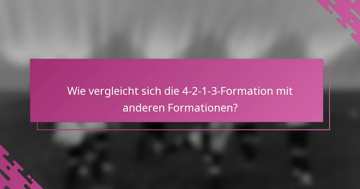 Wie vergleicht sich die 4-2-1-3-Formation mit anderen Formationen?
